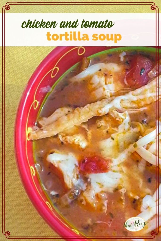 bowl of tortilla soup with text overlay "Chicken and tomato tortilla soup"