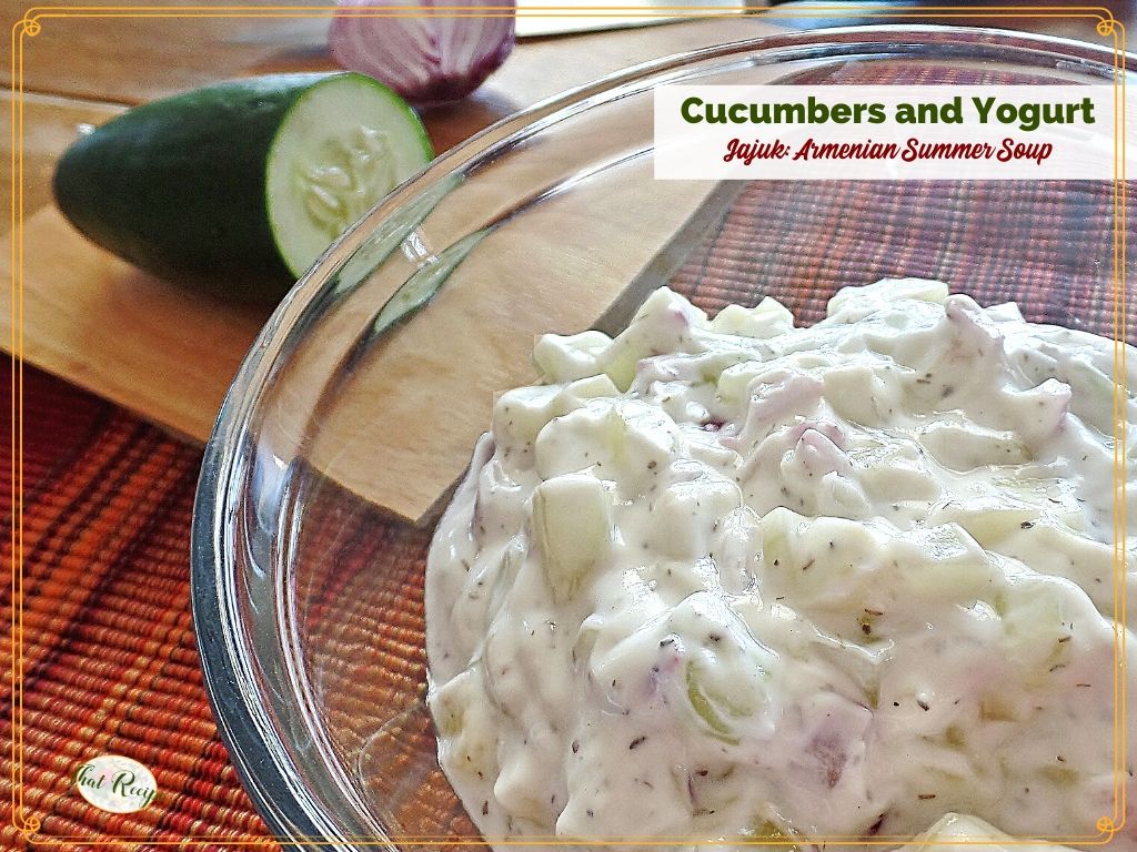 bowl of cucumbers in yogurt with text overlay "Cucumbers in yogurt Jajuk: Armenian Summer Soup"
