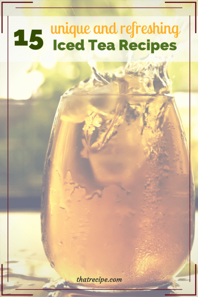 15 unique and delicious iced tea recipes, fruit flavored iced teas, flower flavored iced teas, herbal iced teas.