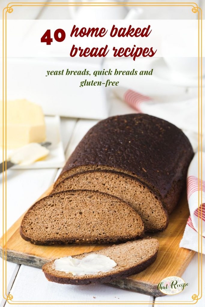 sliced loaf of homemade bread on a cutting board with text overlay "40 home baked bread recipes"