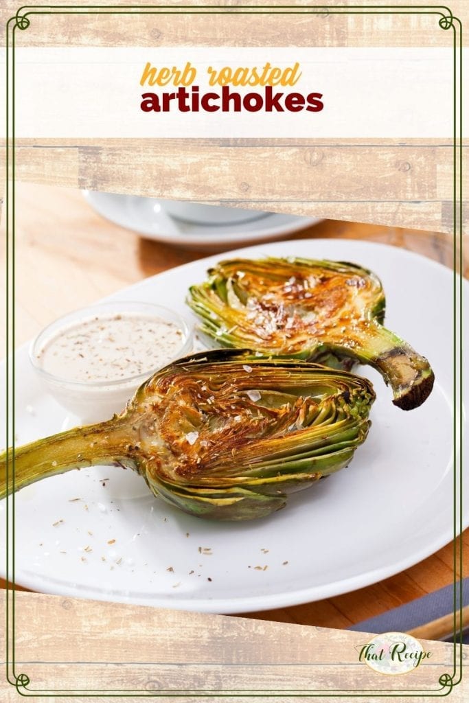Herb Roasted Artichokes with Easy Creamy Dip