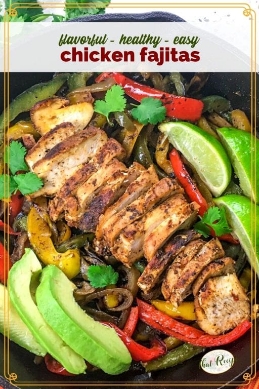 sliced chicken breast and vegetables in a cast iron skillet with text overlay "flavorful - healthy - easy chicken fajitas"