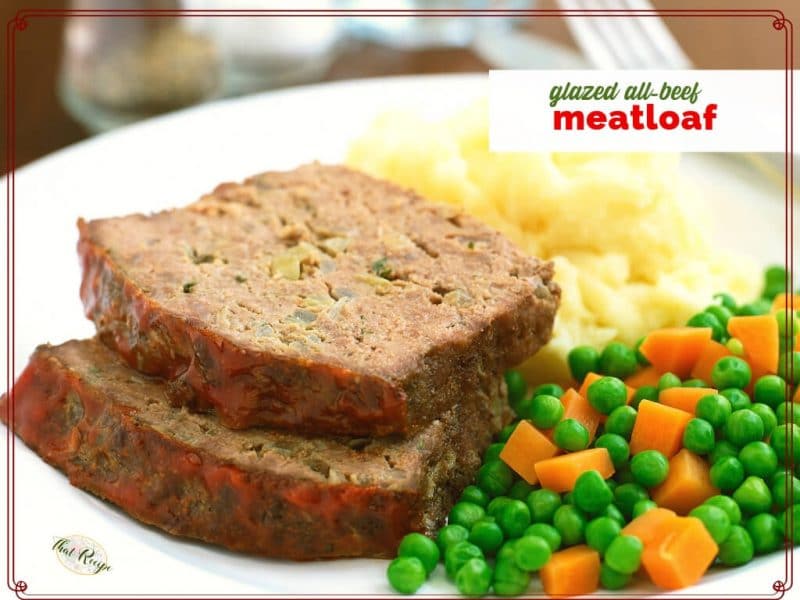 slices of meatloaf on a plate with mashed potatoes and peas and carrots with text overlay "All Beef Glazed Meatloaf"