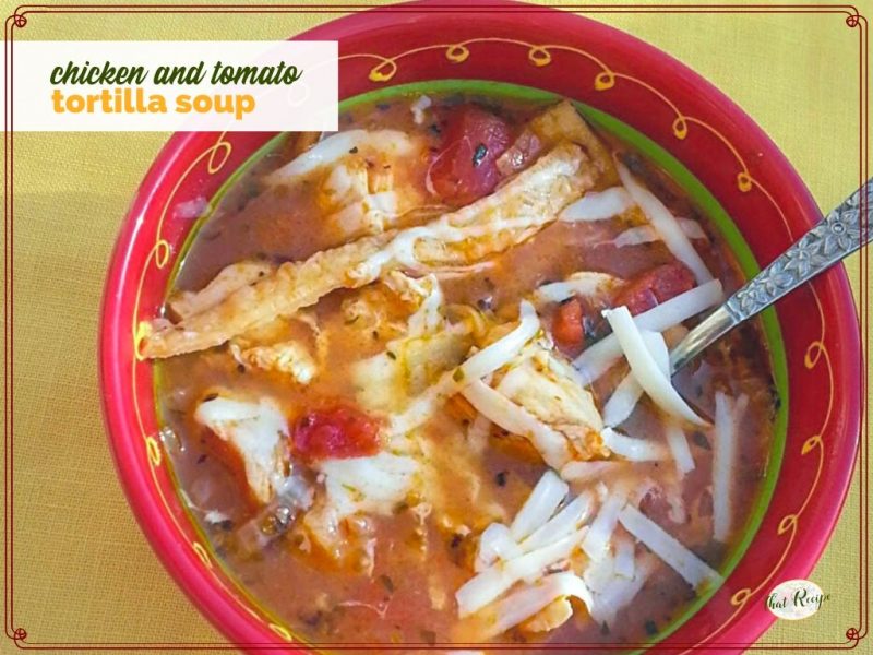 bowl of tortilla soup with text overlay "Chicken and tomato tortilla soup"