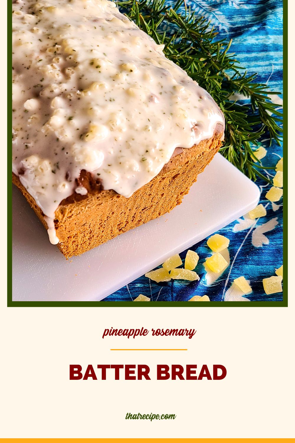 pineapple rosemary bread with fresh rosemary and candied pineapple