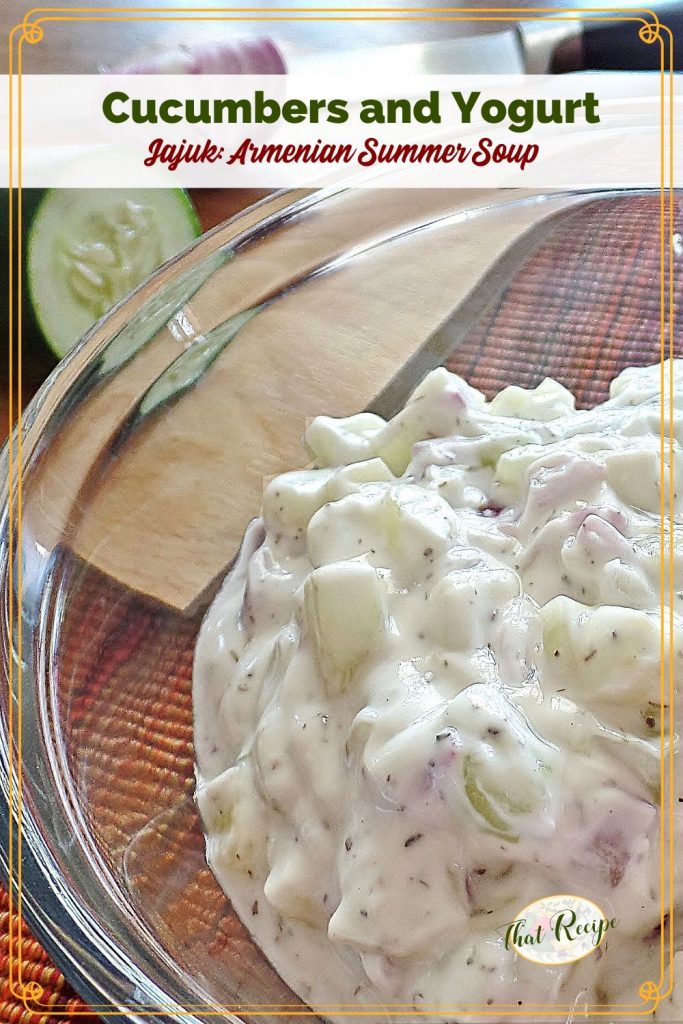 bowl of cucumbers in yogurt with text overlay "Cucumbers in yogurt Jajuk: Armenian Summer Soup"