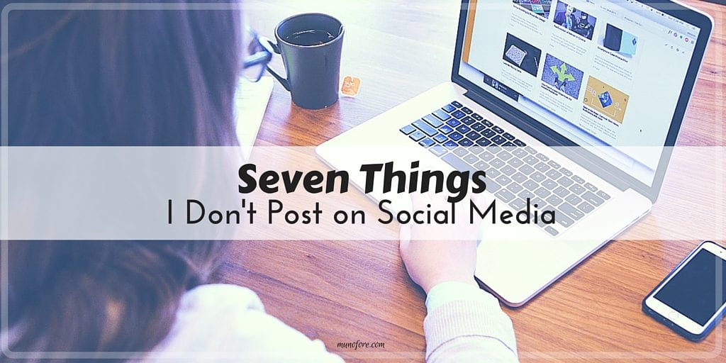 7 things I don't post on social media