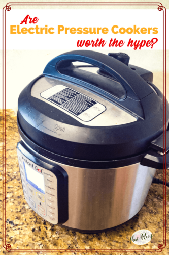picture of instant pot on counter with text "Are Electric Pressure Cookers Worth the Hype?"