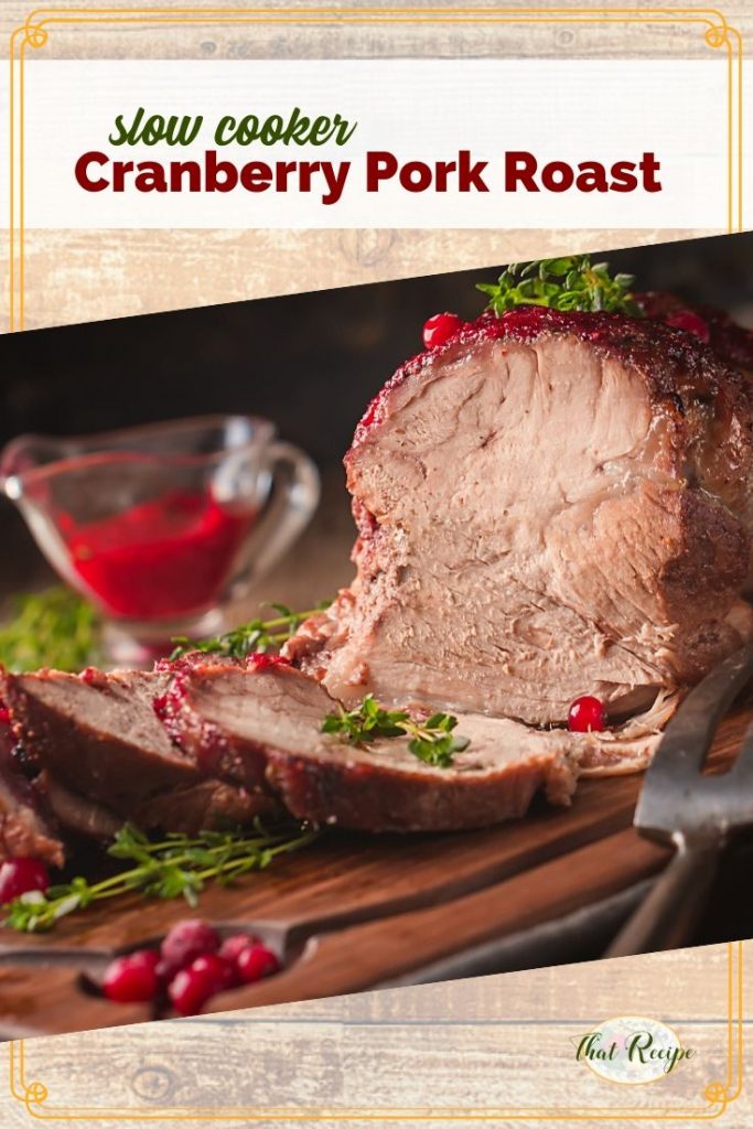 Moist and flavorful Cranberry Pork Roast made in the slow cooker. So easy, just mix up the ingredients and let the crock pot do the rest. #cranberryrecipes #porkroast #slowcooker #crockpot #easydinner #thatrecipeblog