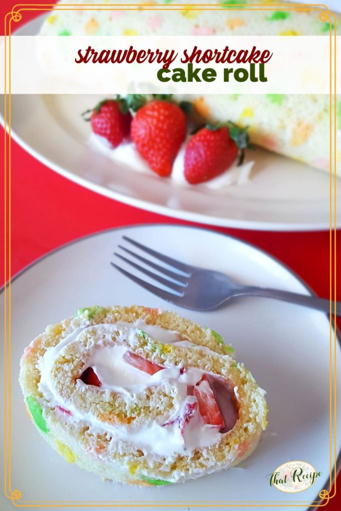 vanilla swiss cake roll with strawberries and whipped cream with text overlay "strawberry shortcake cake roll"