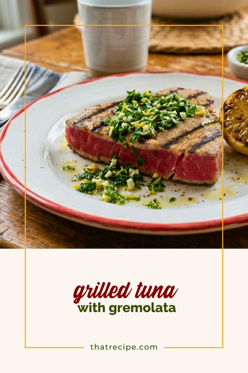 grilled tuna topped with gremolata and grilled lemons