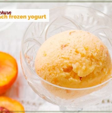 peach yogurt in a glass dish with cut fresh peach next to it and text overlay "no churn peach frozen yogurt"