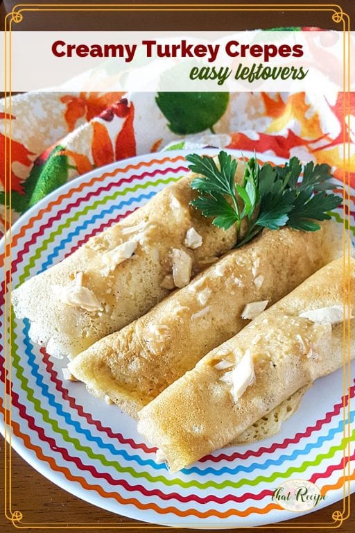 Crepes on a plate with text overlay "creamy turkey crepes : easy leftovers"