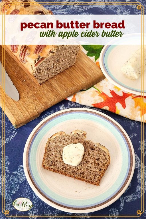 pecan bread with butter on table and text overlay " pecan butter bread with apple cider butter"