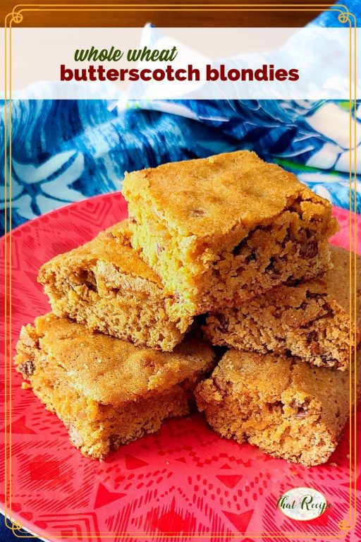 blondies stacked on a plate with text overlay "whole wheat butterscotch blondies"