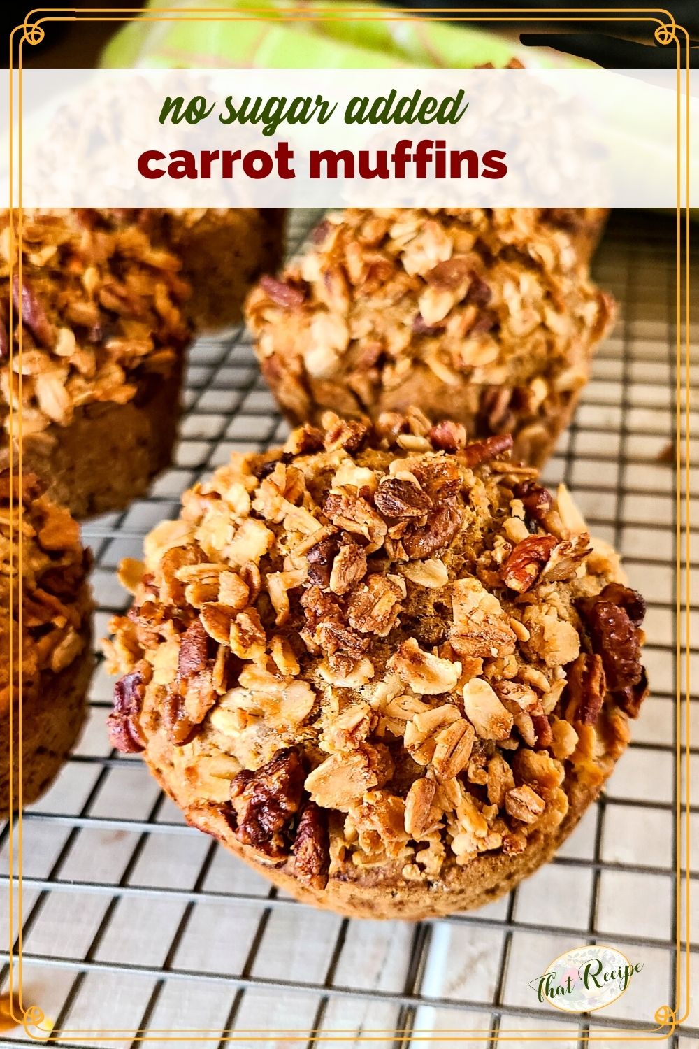 carrot muffins topped with granola on a cooling rack with text overlay "no sugar added carrot muffins"