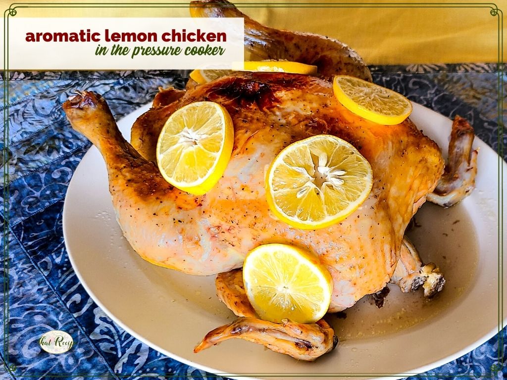 whole chicken topped with lemon and text overlay "aromatic lemon chicken in pressure cooker"